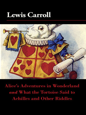 cover image of Alice's Adventures in Wonderland and What the Tortoise Said to Achilles and Other Riddles